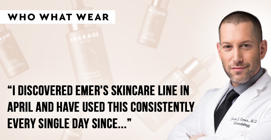 Dr. Jason Emer Who What Wear skincare line | Board-Certified Dermatologist | Cosmetic Surgeon | Dr. Jason Emer MD | | Beverly Hills, CA